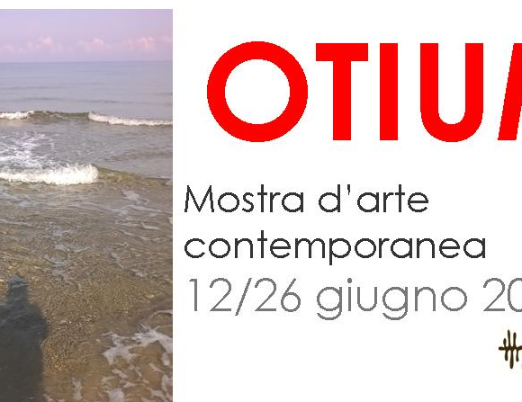 OTIUM – MOSTRA D’ARTE CONTEMPORANEA