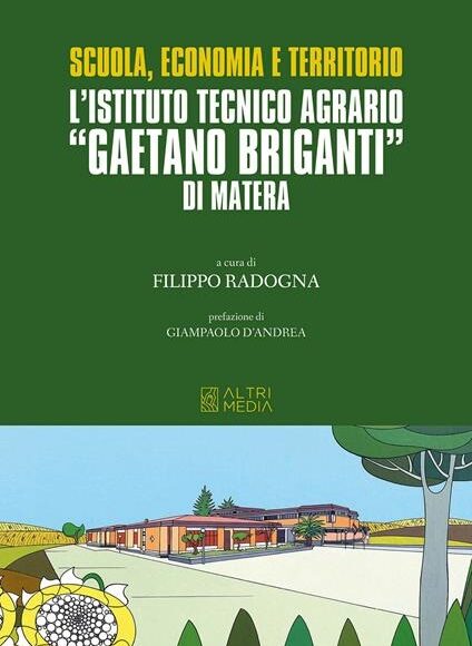 “Scuola, Economia e Territorio. L’Istituto Tecnico Agrario ‘Gaetano Briganti’ di Matera” a cura di Filippo Radogna, presentazione oggi a Matera