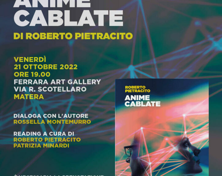 “Anime cablate” di Roberto Pietracito. Presentazione il 21 ottobre a Matera presso Ferrara Art Gallery