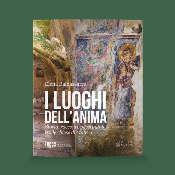 “I luoghi dell’anima. Storie, racconti, passeggiate tra le chiese di Matera” di Elena Baldassarre. Nuova pubblicazione Altrimedia Edizioni in collaborazione con Logos