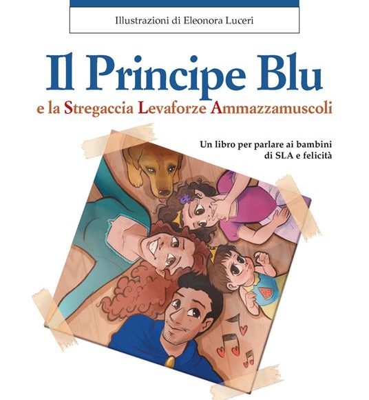 “ll Principe Blu e la Stregaccia Levaforze Ammazzamuscoli”: il libro sviluppato da Paola Pasquino da un’idea di Giorgia Rollo parla ai più piccoli con delicatezza della malattia e della morte