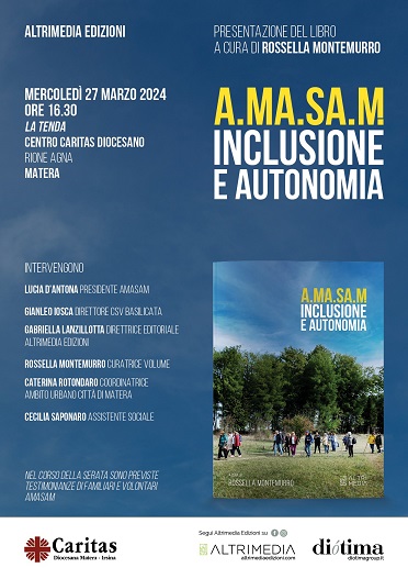 “A.Ma.Sa.M. Inclusione e autonomia”: nel volume targato Altrimedia Edizioni e curato da Rossella Montemurro i ventisette anni dell’Associazione Materana per la Salute Mentale. Presentazione il 27 marzo