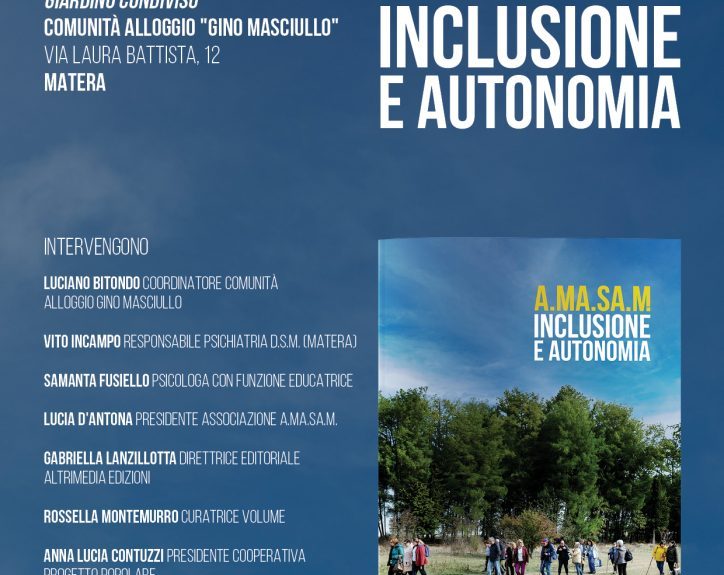 “A.Ma.Sa.M. Inclusione e autonomia”: presentazione del volume targato Altrimedia Edizioni e curato da Rossella Montemurro oggi a Matera nel giardino condiviso della Comunità Alloggio “Gino Masciullo”