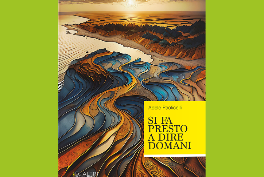 “Si fa presto a dire domani” di Adele Paolicelli presente nel palinsesto della quarta edizione di Libri in terrazza dal 7 al 13 Settembre a Matera